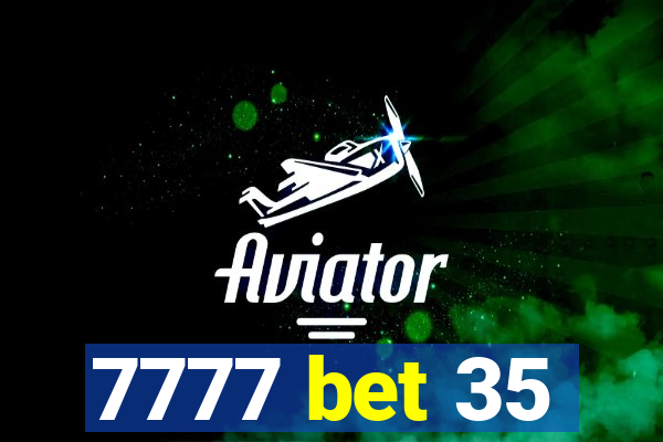 7777 bet 35